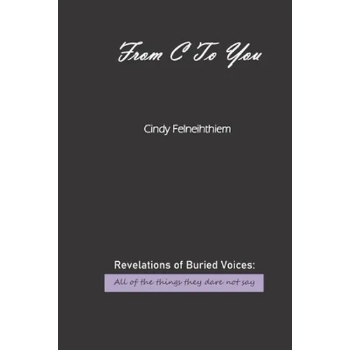 From C To You: Revelations of Buried Voices: All of the things they dare not say