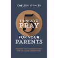 5 Things to Pray for Your Parents: Prayers That Change Things for an Older Generation