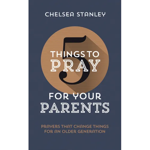 5 Things to Pray for Your Parents: Prayers That Change Things for an Older Generation