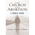 The Church and Abortion: A Catholic Dissent
