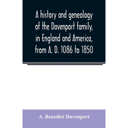 A history and genealogy of the Davenport family, in England and America, from A. D. 1086 to 1850