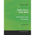 Father Finn's Carol Book - 60 Christmas Carols Old and New for SATB Chorus