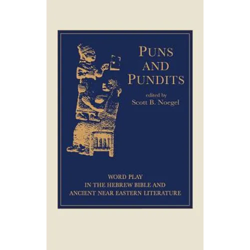 Puns and Pundits: Word Play in the Hebrew Bible and Ancient Near Eastern Literature