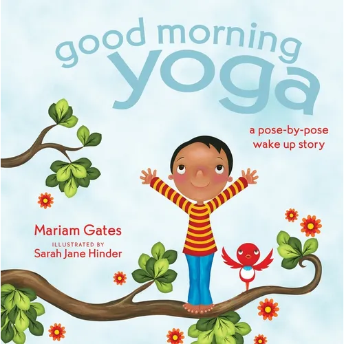 Good Morning Yoga: A Pose-By-Pose Wake Up Story