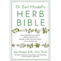 Dr. Earl Mindell's Herb Bible: Fight Depression and Anxiety, Improve Your Sex Life, Prevent Illness, and Heal Faster--The All-Natural Way
