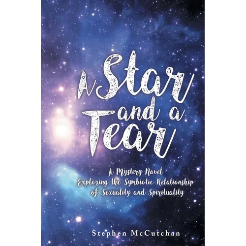 A Star and a Tear: A Mystery Novel Exploring the Symbiotic Relationship of Sexuality and Spirituality