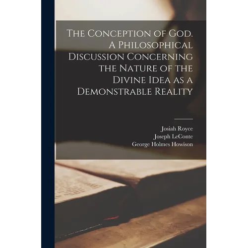 The Conception of God. A Philosophical Discussion Concerning the Nature of the Divine Idea as a Demonstrable Reality