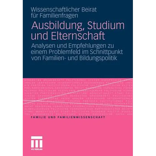 Ausbildung, Studium Und Elternschaft: Analysen Und Empfehlungen Zu Einem Problemfeld Im Schnittpunkt Von Familien- Und Bildungspolitik