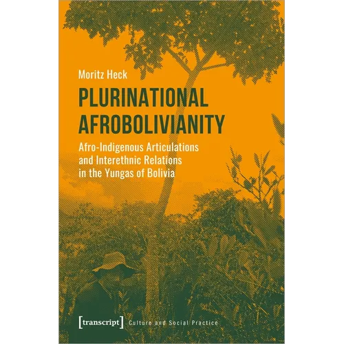 Plurinational Afrobolivianity: Afro-Indigenous Articulations and Interethnic Relations in the Yungas of Bolivia