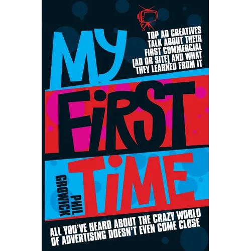 My First Time: Top World Creatives Talk about Their First Commercial (Ad or Site) and What They Learned from It