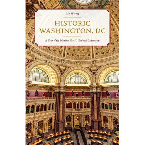 Historic Washington, DC: A Tour of the District's Top 50 National Landmarks