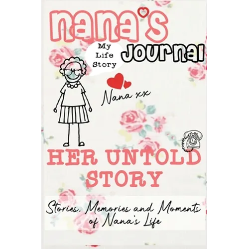 Nana's Journal - Her Untold Story: Stories, Memories and Moments of Nana's Life: A Guided Memory Journal