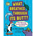 What Breathes Through Its Butt?: Mind-Blowing Science Questions Answered