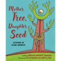 Mother Tree, Daughter Seed: Lessons in Slow Growth