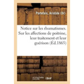 Notice Sur Les Rhumatismes, Suivie d'Observations Sur Les Affections de Poitrine, de Leur Traitement: Et de Leur Guérison