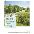 Grüner Wohnen. Green Living: Zeitgenössische Deutsche Landschaftsarchitektur / Contemporary German Landscape Architecture
