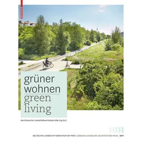 Grüner Wohnen. Green Living: Zeitgenössische Deutsche Landschaftsarchitektur / Contemporary German Landscape Architecture
