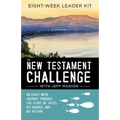 The New Testament Challenge Leader's Kit: An Eight-Week Journey Through the Story of Jesus, His Church, and His Return