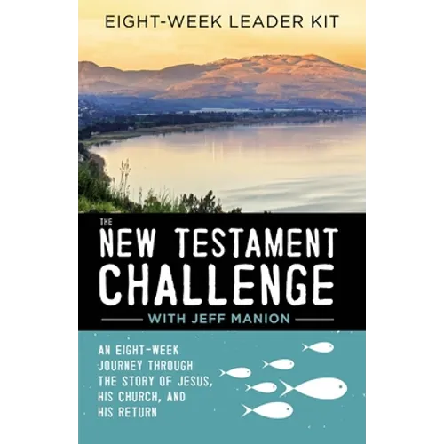 The New Testament Challenge Leader's Kit: An Eight-Week Journey Through the Story of Jesus, His Church, and His Return