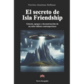 El secreto de Isla Friendship: Génesis, apogeo y deconstrucción de un mito chileno contemporáneo