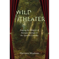 Wild Theater: Staging the Margins of Baroque Ideology in the Spanish Comedia