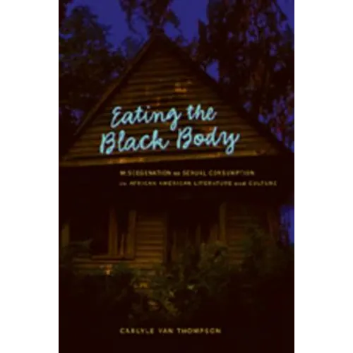 Eating the Black Body: Miscegenation as Sexual Consumption in African American Literature and Culture