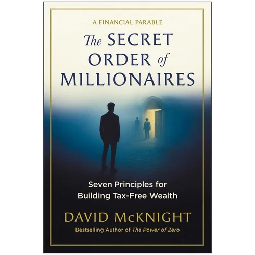 The Secret Order of Millionaires: Seven Principles for Building Tax-Free Wealth