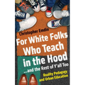For White Folks Who Teach in the Hood... and the Rest of Y'all Too: Reality Pedagogy and Urban Education