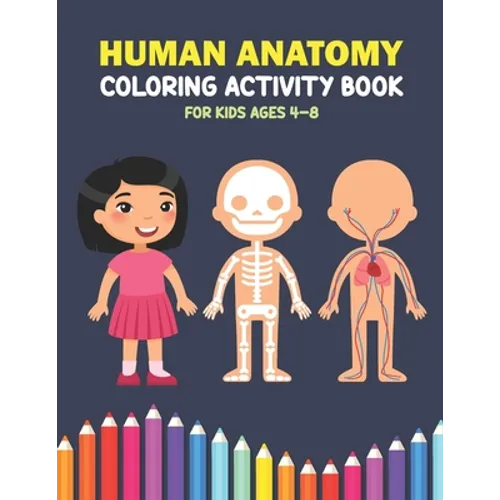 Human Anatomy Coloring Activity Book For Kids Ages 4-8: A Beautiful Instructive Guide to the Human Body Activity Book For Kids And Adults - Perfect Gi