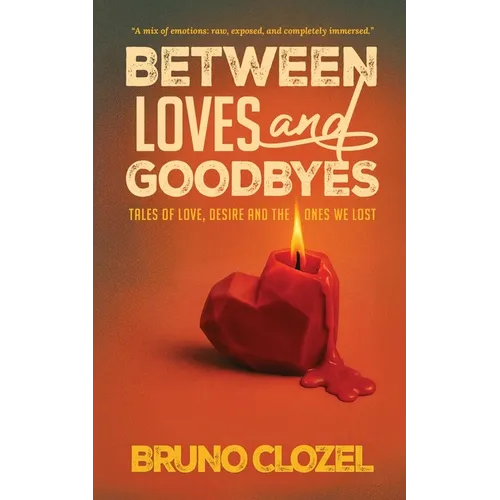 Between Loves and Goodbyes: Tales of Love, Desire, and the Ones We Lost