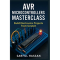 AVR Microcontrollers Masterclass: Build Electronics Projects from Scratch