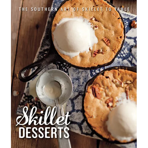 Skillet Desserts: The Southern Art of Skillet to Table
