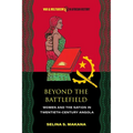 Beyond the Battlefield: Women and the Nation in Twentieth-Century Angola