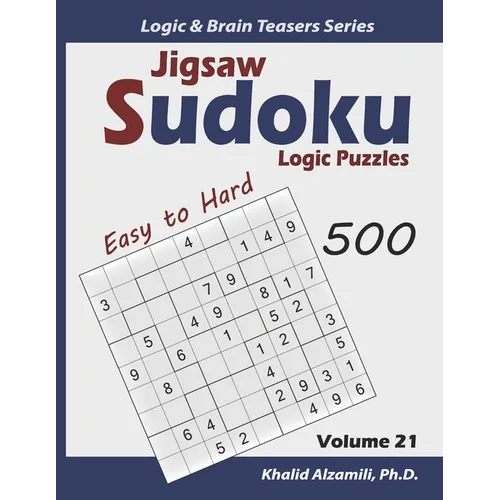 Jigsaw Sudoku Logic Puzzles: 500 Easy to Hard: Keep Your Brain Young