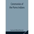 Ceremonies Of The Pomo Indians