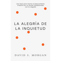 La Alegría de la Inquietud: Para Quienes Siguen Transformándose Una guía espiritual para abrazar la inquietud, replantear la incomodidad creativa, y e
