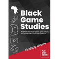 Black Game Studies: An Introduction to the Games, Game Makers and Scholarship of the African Diaspora