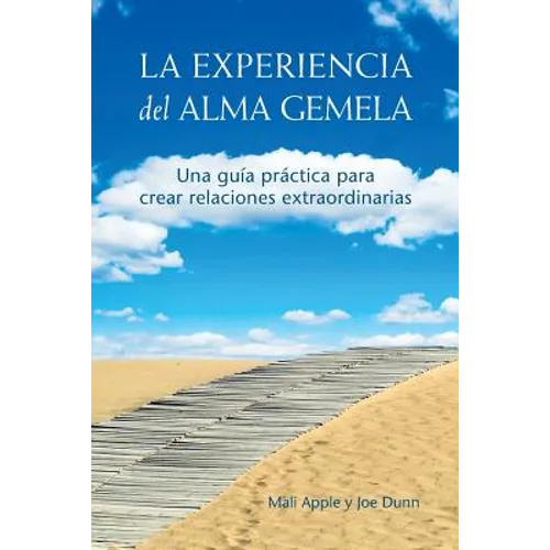 La Experiencia del Alma Gemela: Una Guia Practica Para Crear Relaciones Extraordinarias