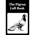 The Pigeon Loft Book: Racing and Breeding Loft Book With Black Cover