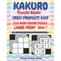 Kakuro Puzzle Books Cross Products Easy - 200 Mind Teasers Puzzle - Large Print - Book 7: Logic Games For Adults - Brain Games Books For Adults - Mind