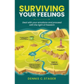 Surviving Your Feelings: Deal with your emotions and proceed into the light of freedom