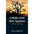 A Middy of the Slave Squadron: A West African Story