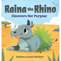 Raina the Rhino Discovers Her Purpose: A Story to Help Kids Discover Their Strengths, Confidence, and Unique Identity