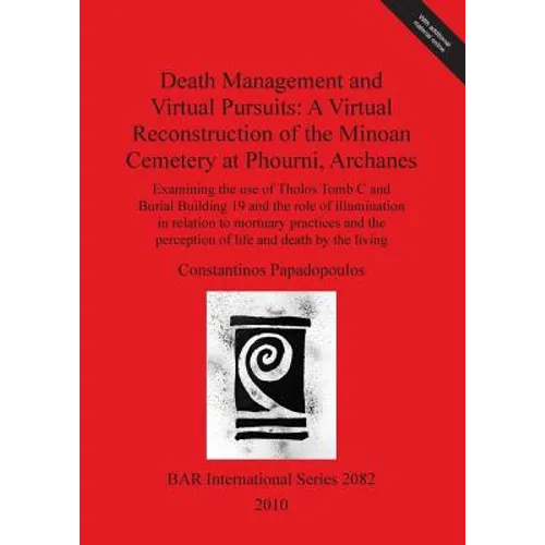 Death Management and Virtual Pursuits: A Virtual Reconstruction of the Minoan Cemetery at Phourni, Archanes