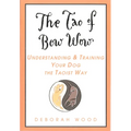 The Tao of Bow Wow: Understanding and Training Your Dog the Taoist Way