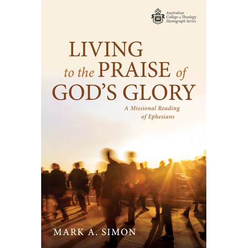 Living to the Praise of God's Glory: A Missional Reading of Ephesians