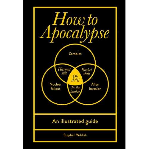 How to Apocalypse: An Illustrated Guide
