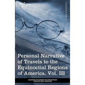 Personal Narrative of Travels to the Equinoctial Regions of America, Vol. III (in 3 Volumes): During the Years 1799-1804