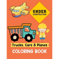 Trucks Cars and Planes Coloring Book: A Fun Activity Vehicle & Construction Coloring Page for Toddlers & Preschoolers, Age 3-8