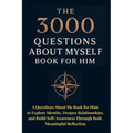 The 3000 Questions About Myself Book for Him: A Questions About Me Book for Him to Explore Identity, Deepen Relationships, and Build Self-Awareness Th